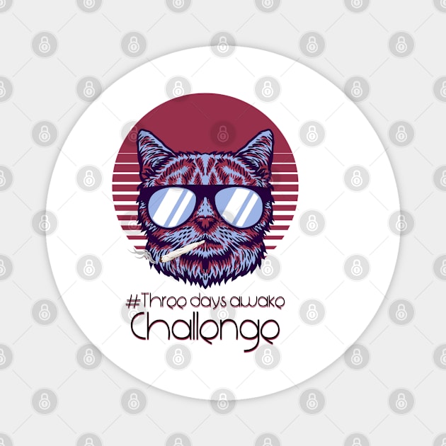 Three days awake Challenge -  Catsondrugs.com - Techno Party Ibiza Rave Dance Underground Festival Spring Break  Berlin Good Vibes Trance Dance technofashion technomusic housemusic Magnet by catsondrugs.com